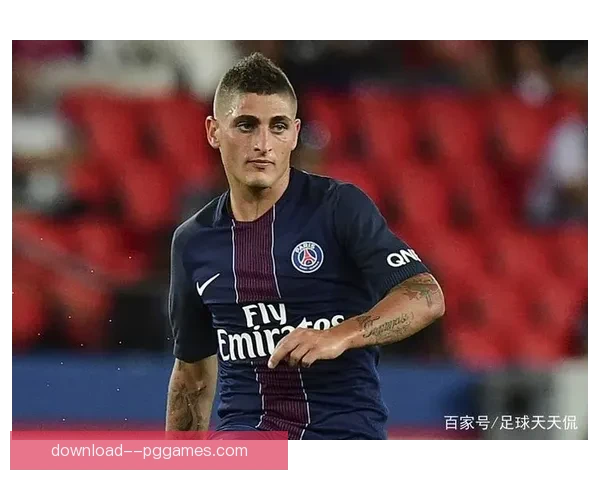 维拉蒂告别巴黎重启职业生涯转战卡塔尔联赛新篇章